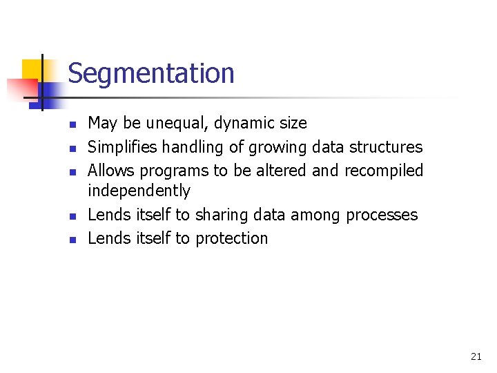 Segmentation n n May be unequal, dynamic size Simplifies handling of growing data structures