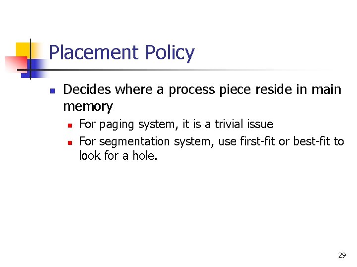 Placement Policy n Decides where a process piece reside in main memory n n