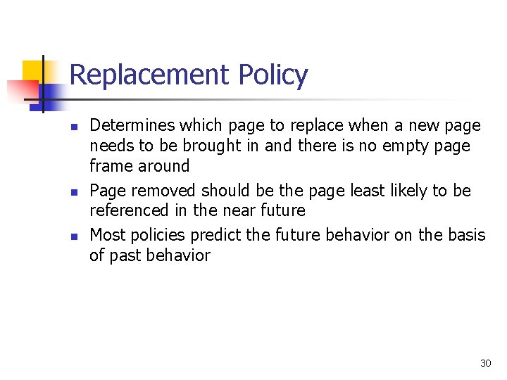 Replacement Policy n n n Determines which page to replace when a new page