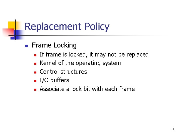 Replacement Policy n Frame Locking n n n If frame is locked, it may