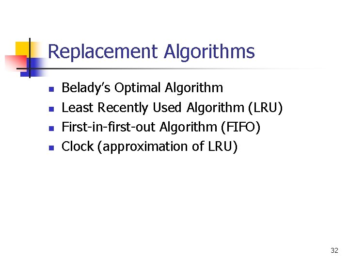 Replacement Algorithms n n Belady’s Optimal Algorithm Least Recently Used Algorithm (LRU) First-in-first-out Algorithm