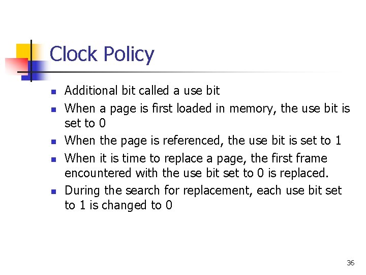 Clock Policy n n n Additional bit called a use bit When a page