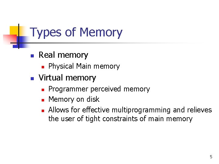 Types of Memory n Real memory n n Physical Main memory Virtual memory n