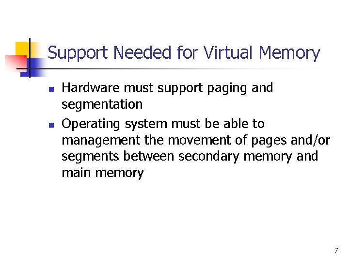Support Needed for Virtual Memory n n Hardware must support paging and segmentation Operating
