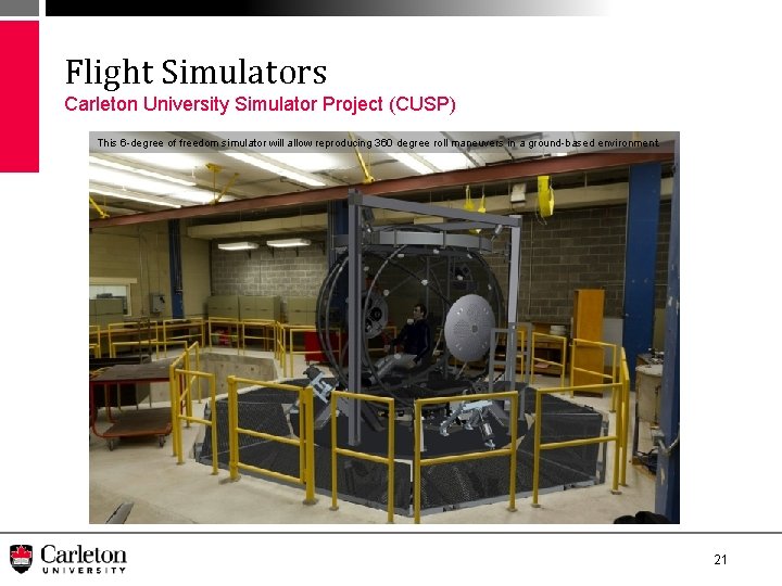 Flight Simulators Carleton University Simulator Project (CUSP) This 6 -degree of freedom simulator will