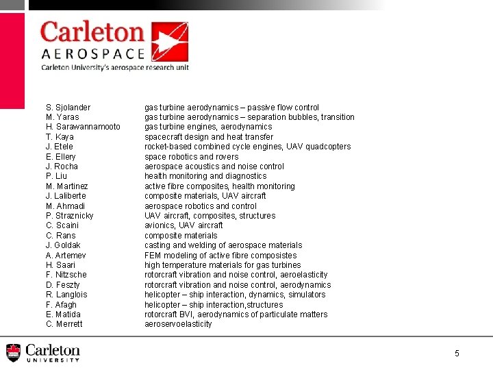 S. Sjolander M. Yaras H. Sarawannamooto T. Kaya J. Etele E. Ellery J. Rocha