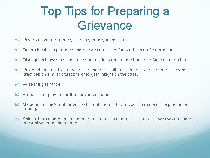 Top Tips for Preparing a Grievance Review all your evidence; fill in any gaps