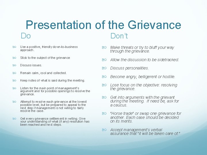 Presentation of the Grievance Do Don’t Use a positive, friendly down-to-business approach. Make threats