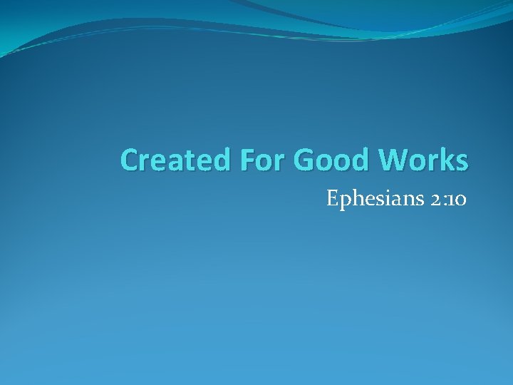 Created For Good Works Ephesians 2: 10 