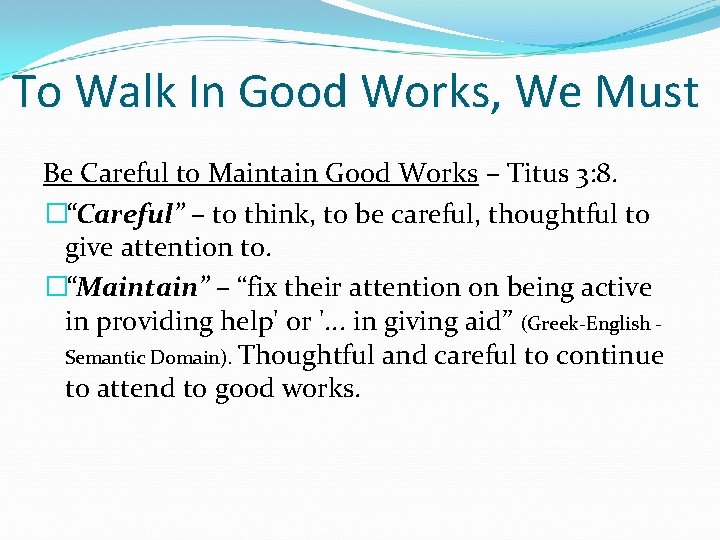 To Walk In Good Works, We Must Be Careful to Maintain Good Works –