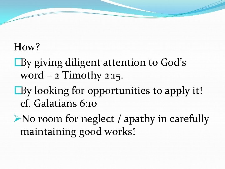 How? �By giving diligent attention to God’s word – 2 Timothy 2: 15. �By