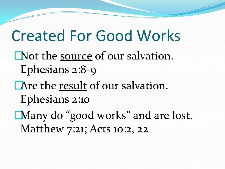 Created For Good Works �Not the source of our salvation. Ephesians 2: 8 -9