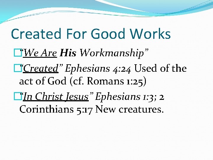 Created For Good Works �“We Are His Workmanship” �“Created” Ephesians 4: 24 Used of