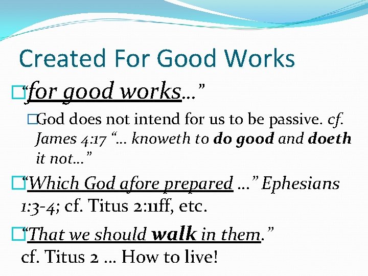 Created For Good Works �“for good works…” �God does not intend for us to