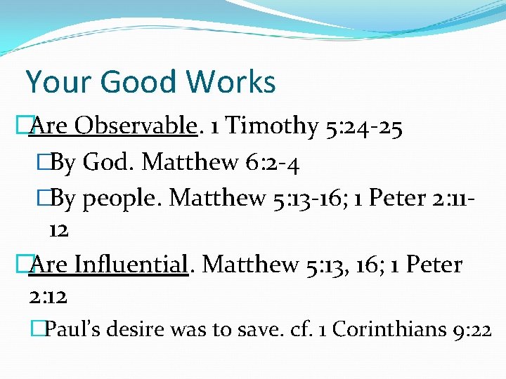 Your Good Works �Are Observable. 1 Timothy 5: 24 -25 �By God. Matthew 6: