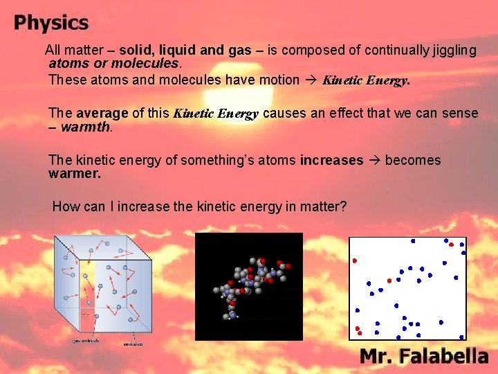 All matter – solid, liquid and gas – is composed of continually jiggling atoms All matter – solid, liquid and gas – is composed of continually jiggling atoms