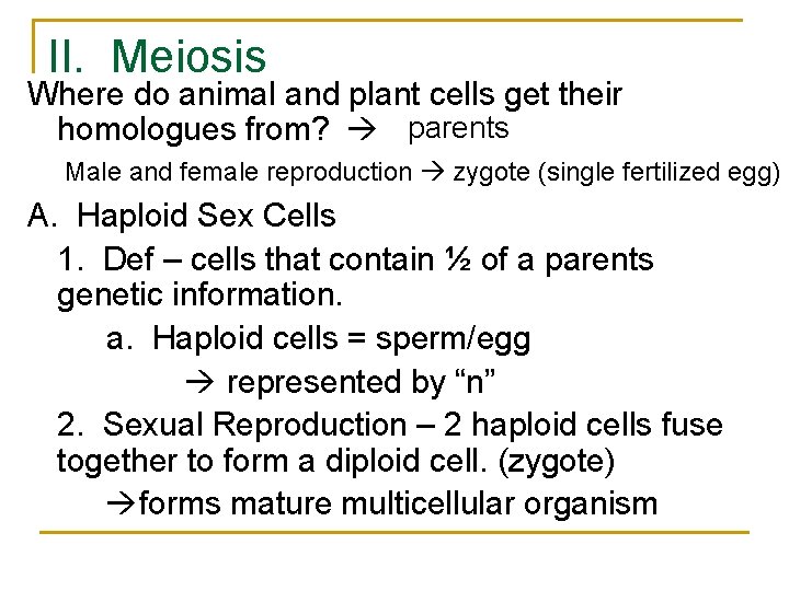 II. Meiosis Where do animal and plant cells get their homologues from? parents Male II. Meiosis Where do animal and plant cells get their homologues from? parents Male