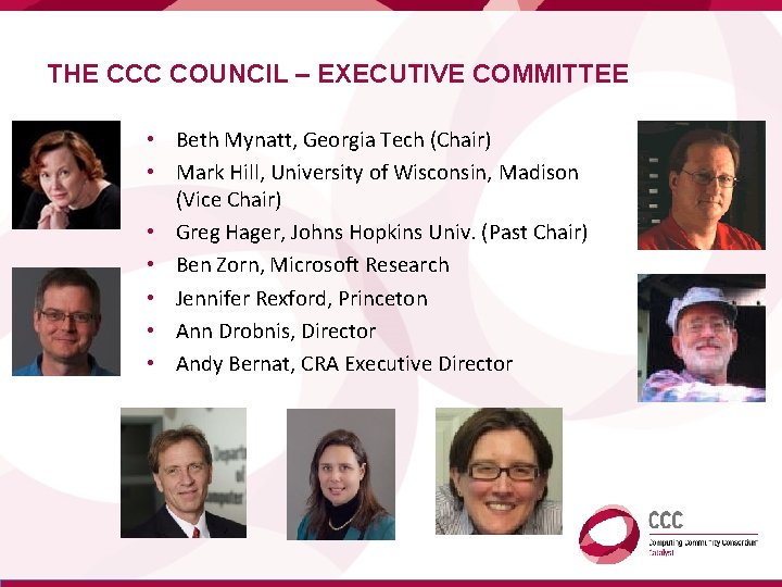 THE CCC COUNCIL – EXECUTIVE COMMITTEE • Beth Mynatt, Georgia Tech (Chair) • Mark