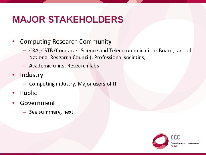 MAJOR STAKEHOLDERS • Computing Research Community – CRA, CSTB (Computer Science and Telecommunications Board,