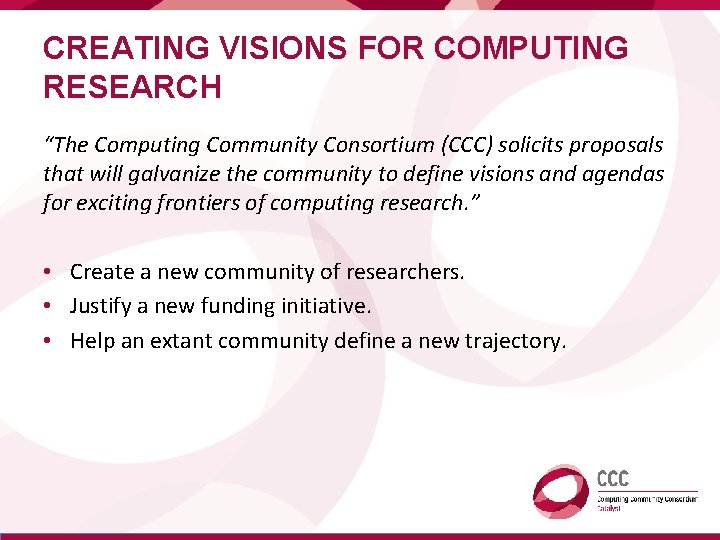 CREATING VISIONS FOR COMPUTING RESEARCH “The Computing Community Consortium (CCC) solicits proposals that will