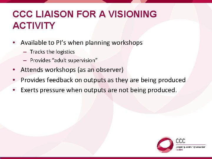 CCC LIAISON FOR A VISIONING ACTIVITY • Available to PI’s when planning workshops –