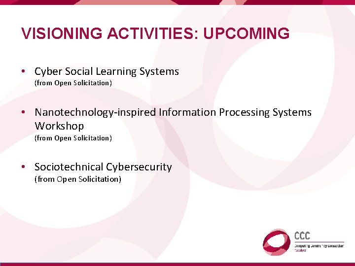 VISIONING ACTIVITIES: UPCOMING • Cyber Social Learning Systems (from Open Solicitation) • Nanotechnology-inspired Information