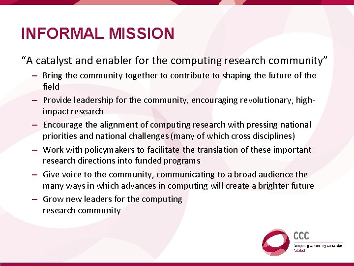 INFORMAL MISSION “A catalyst and enabler for the computing research community” – Bring the