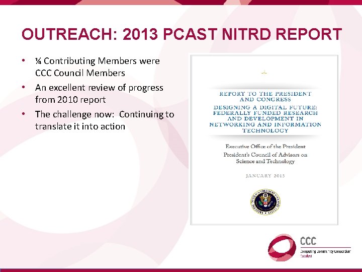 OUTREACH: 2013 PCAST NITRD REPORT • ¼ Contributing Members were CCC Council Members •