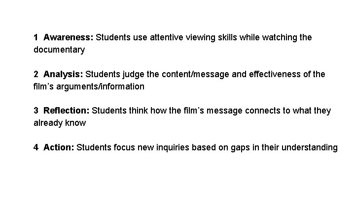 1 Awareness: Students use attentive viewing skills while watching the documentary 2 Analysis: Students