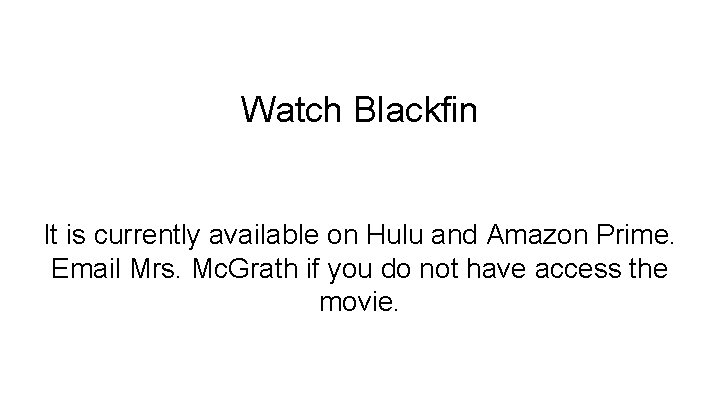 Watch Blackfin It is currently available on Hulu and Amazon Prime. Email Mrs. Mc.