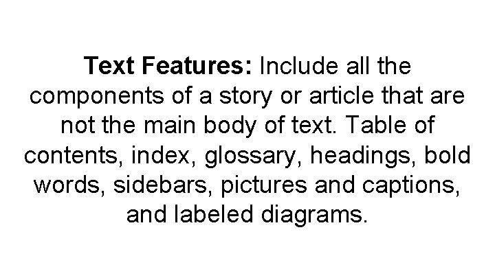 Text Features: Include all the components of a story or article that are not