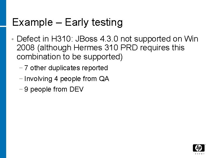 Example – Early testing • Defect in H 310: JBoss 4. 3. 0 not