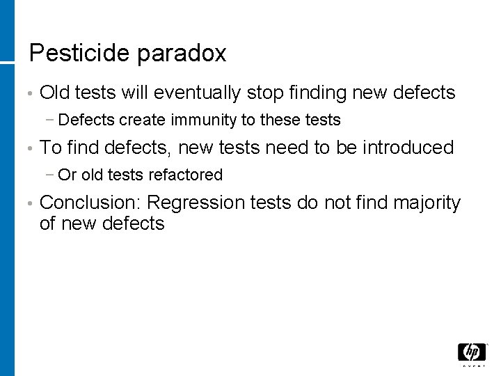 Pesticide paradox • Old tests will eventually stop finding new defects − Defects create