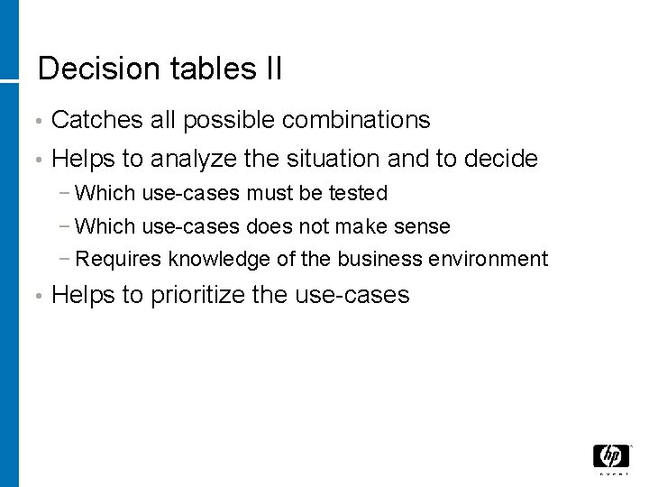 Decision tables II • Catches all possible combinations • Helps to analyze the situation