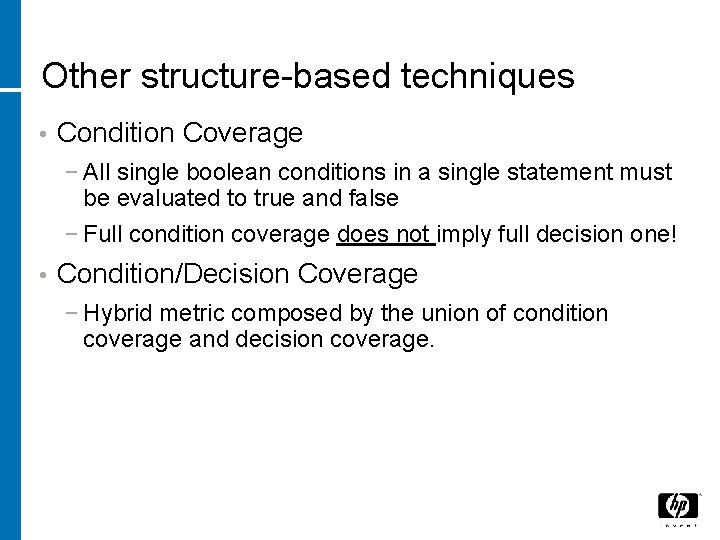 Other structure-based techniques • Condition Coverage − All single boolean conditions in a single