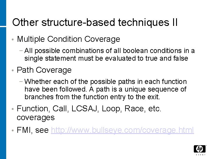 Other structure-based techniques II • Multiple Condition Coverage − All possible combinations of all