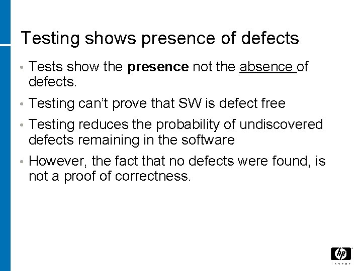 Testing shows presence of defects • Tests show the presence not the absence of
