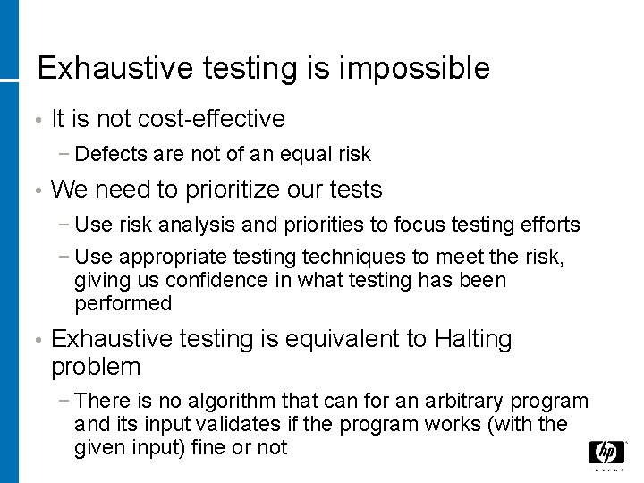 Exhaustive testing is impossible • It is not cost-effective − Defects are not of