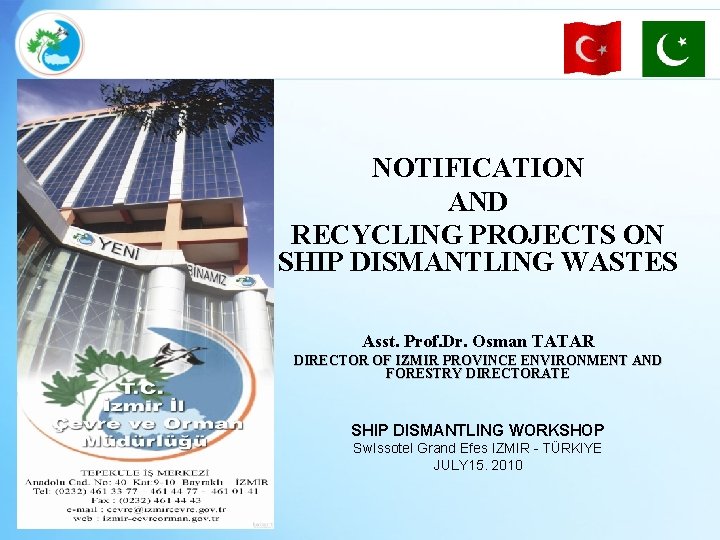 NOTIFICATION AND RECYCLING PROJECTS ON SHIP DISMANTLING WASTES Asst. Prof. Dr. Osman TATAR DIRECTOR