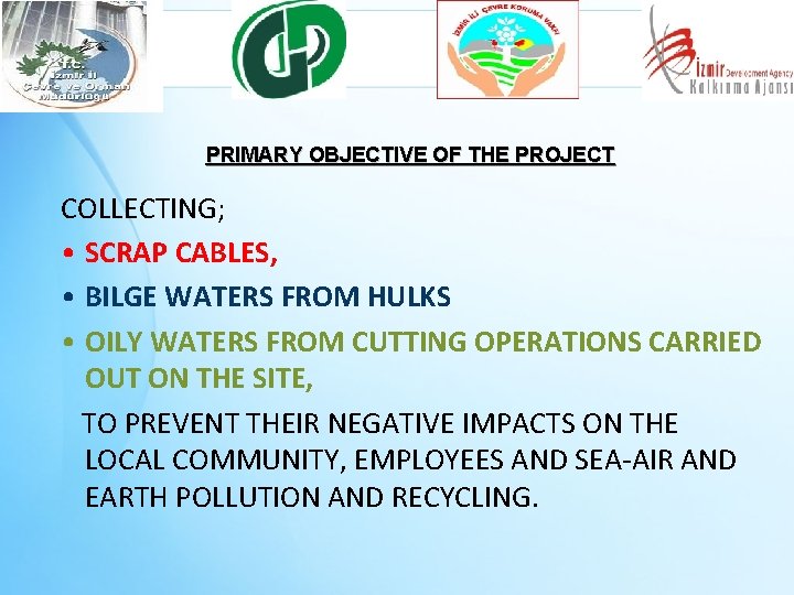 PRIMARY OBJECTIVE OF THE PROJECT COLLECTING; • SCRAP CABLES, • BILGE WATERS FROM HULKS