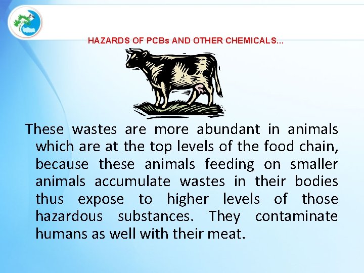 HAZARDS OF PCBs AND OTHER CHEMICALS… These wastes are more abundant in animals which