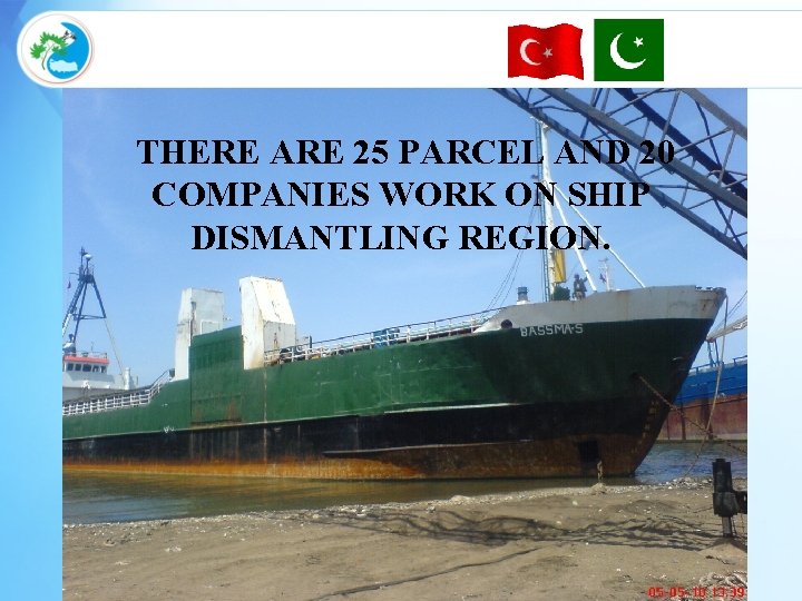 THERE ARE 25 PARCEL AND 20 COMPANIES WORK ON SHIP DISMANTLING REGION. 
