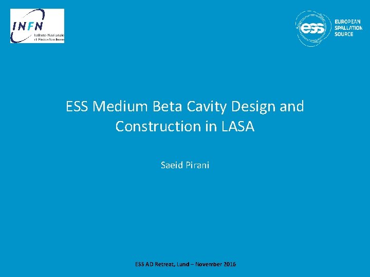 ESS Medium Beta Cavity Design and Construction in LASA Saeid Pirani ESS AD Retreat,