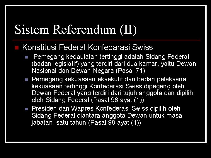 Sistem Referendum (II) n Konstitusi Federal Konfedarasi Swiss n n n Pemegang kedaulatan tertinggi