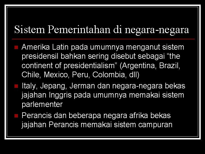 Sistem Pemerintahan di negara-negara n n n Amerika Latin pada umumnya menganut sistem presidensil