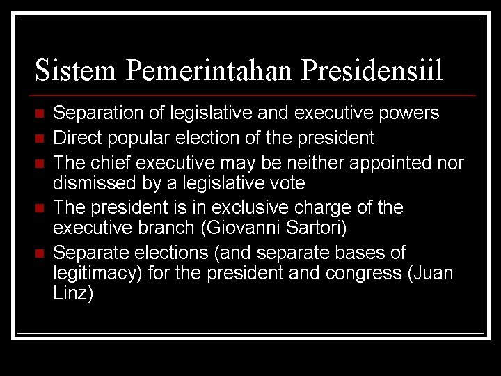 Sistem Pemerintahan Presidensiil n n n Separation of legislative and executive powers Direct popular