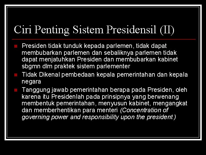 Ciri Penting Sistem Presidensil (II) n n n Presiden tidak tunduk kepada parlemen, tidak