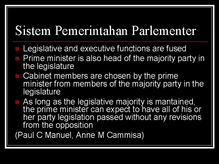 Sistem Pemerintahan Parlementer Legislative and executive functions are fused n Prime minister is also