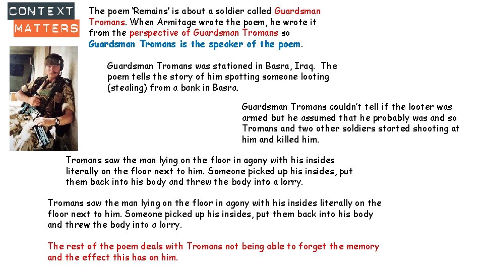 The poem ‘Remains’ is about a soldier called Guardsman Tromans. When Armitage wrote the