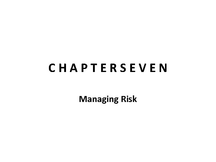 CHAPTERSEVEN Managing Risk 